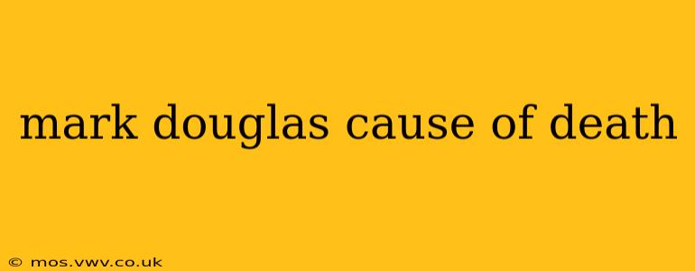mark douglas cause of death