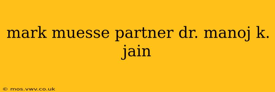 mark muesse partner dr. manoj k. jain