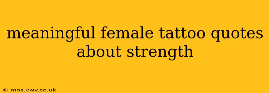 meaningful female tattoo quotes about strength