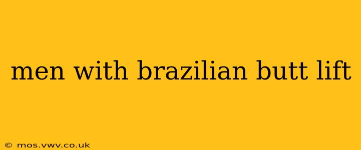 men with brazilian butt lift