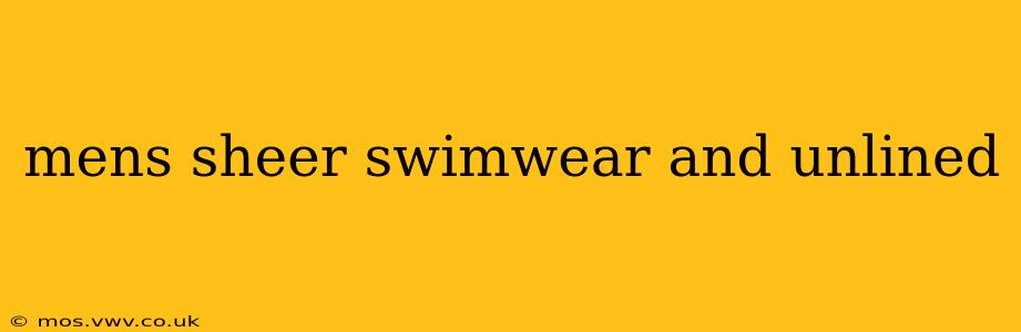 mens sheer swimwear and unlined