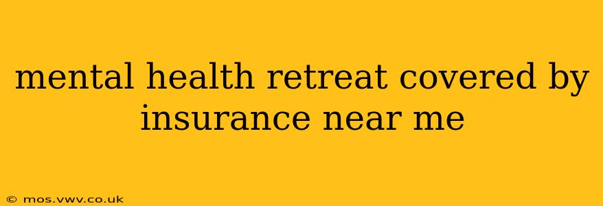 mental health retreat covered by insurance near me