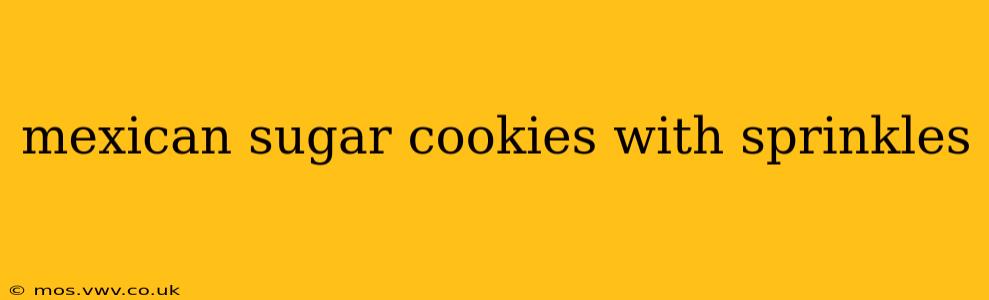 mexican sugar cookies with sprinkles