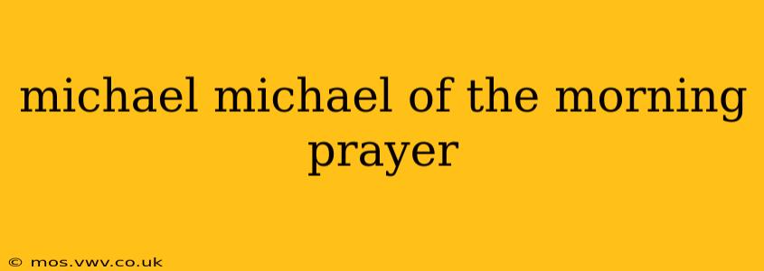 michael michael of the morning prayer