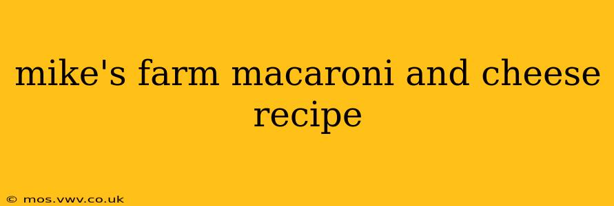 mike's farm macaroni and cheese recipe