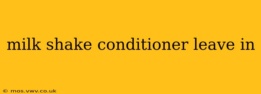 milk shake conditioner leave in