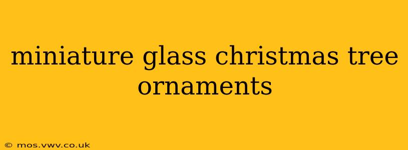 miniature glass christmas tree ornaments