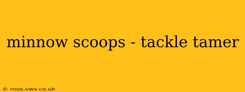 minnow scoops - tackle tamer