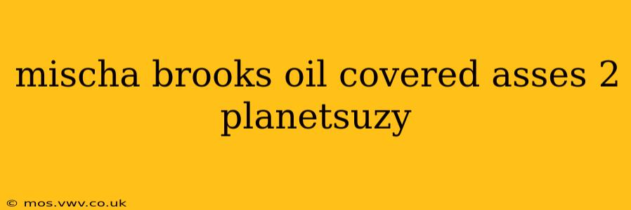 mischa brooks oil covered asses 2 planetsuzy mischa brooks oil covered asses 2 planetsuzy