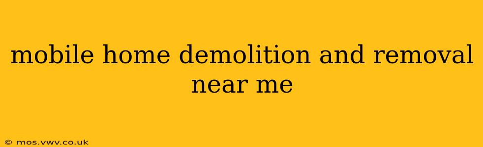 mobile home demolition and removal near me