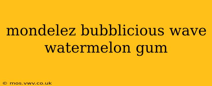 mondelez bubblicious wave watermelon gum