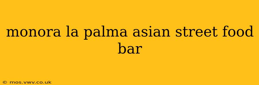 monora la palma asian street food bar