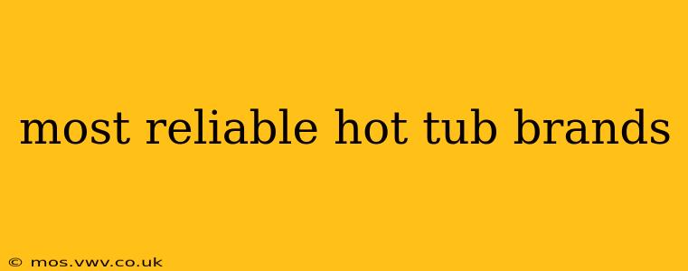 most reliable hot tub brands