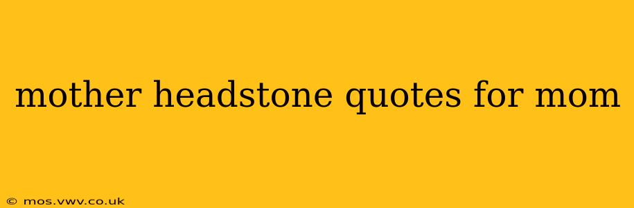 mother headstone quotes for mom