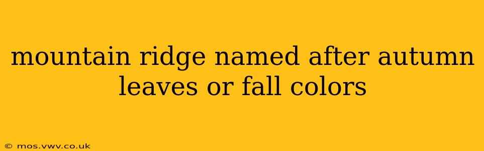 mountain ridge named after autumn leaves or fall colors