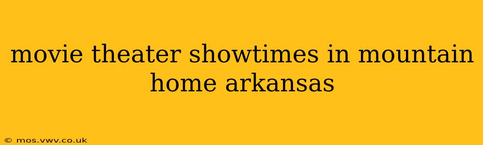 movie theater showtimes in mountain home arkansas