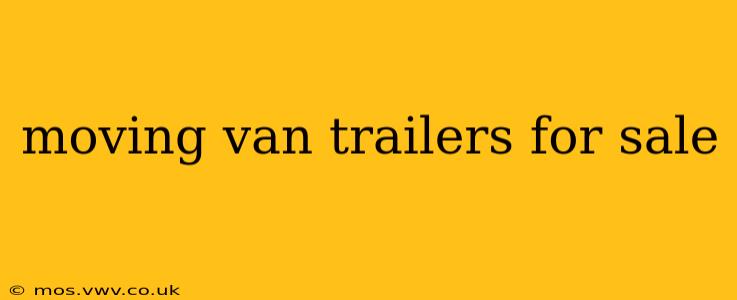 moving van trailers for sale