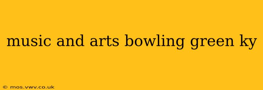 music and arts bowling green ky