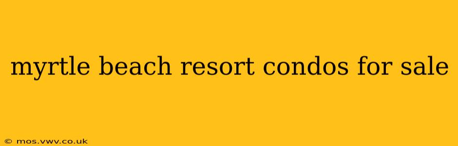 myrtle beach resort condos for sale