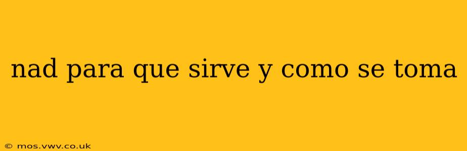nad para que sirve y como se toma nad para que sirve y como se toma
