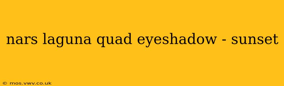 nars laguna quad eyeshadow - sunset