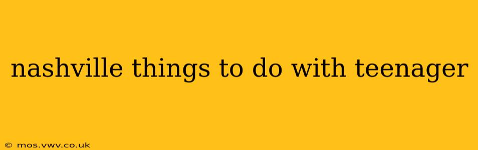 nashville things to do with teenager