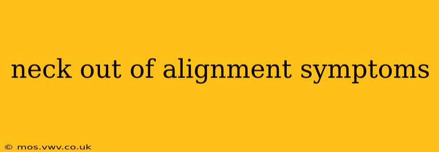 neck out of alignment symptoms