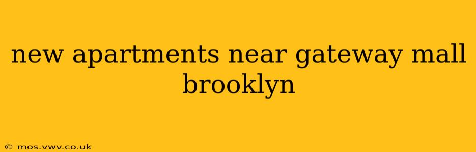 new apartments near gateway mall brooklyn