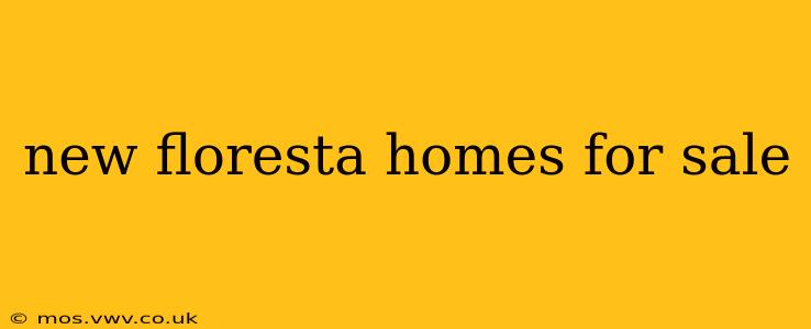 new floresta homes for sale