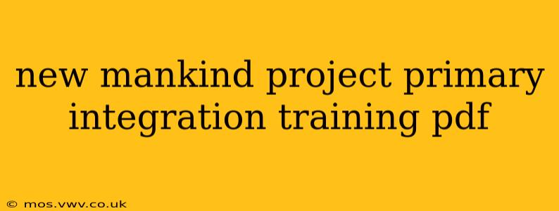 new mankind project primary integration training pdf