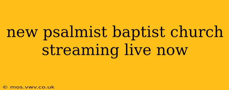 new psalmist baptist church streaming live now