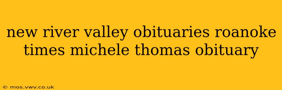 new river valley obituaries roanoke times michele thomas obituary
