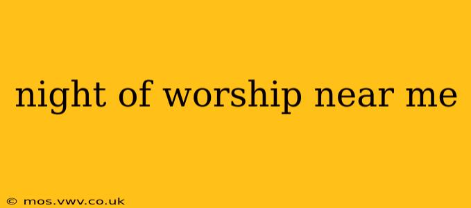 night of worship near me