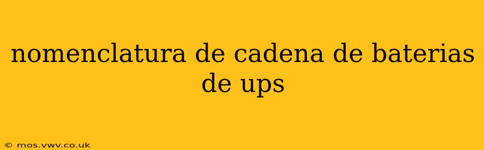 nomenclatura de cadena de baterias de ups