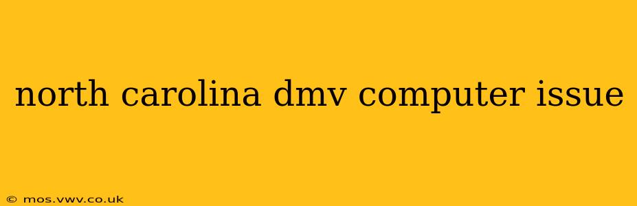 north carolina dmv computer issue