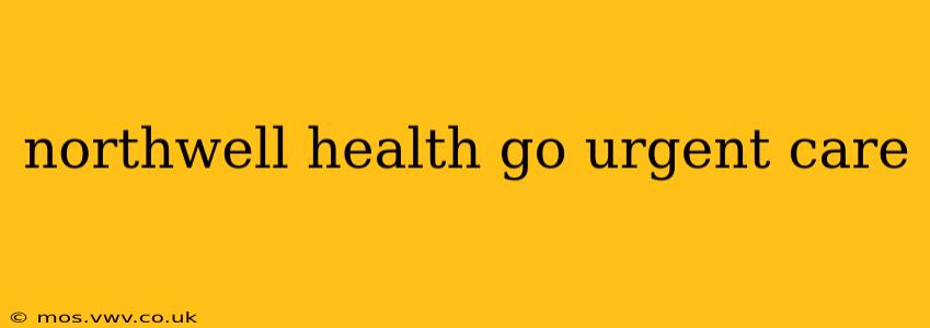 northwell health go urgent care