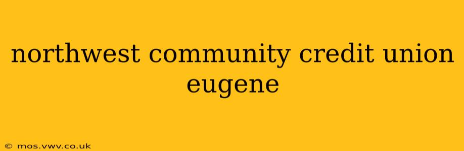 northwest community credit union eugene
