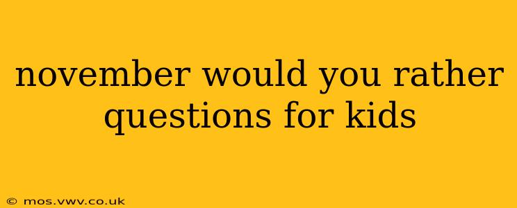 november would you rather questions for kids
