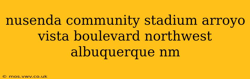 nusenda community stadium arroyo vista boulevard northwest albuquerque nm