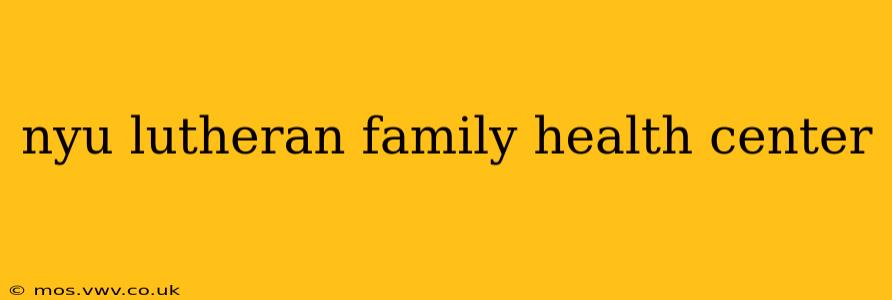 nyu lutheran family health center