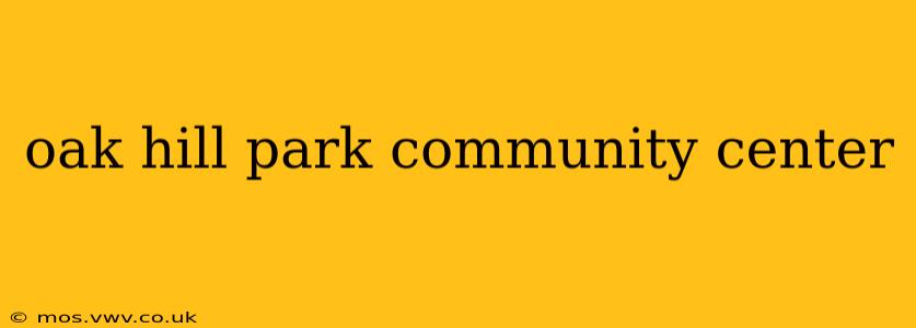 oak hill park community center