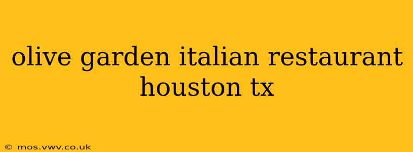 olive garden italian restaurant houston tx