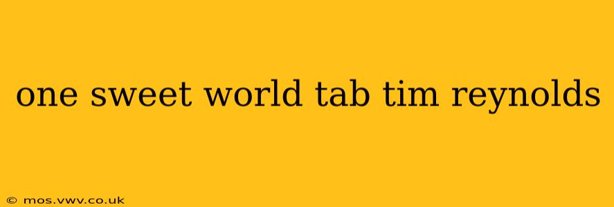 one sweet world tab tim reynolds