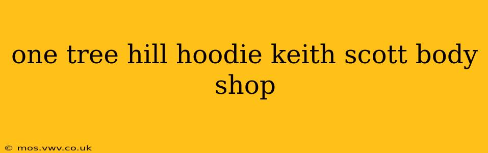 one tree hill hoodie keith scott body shop