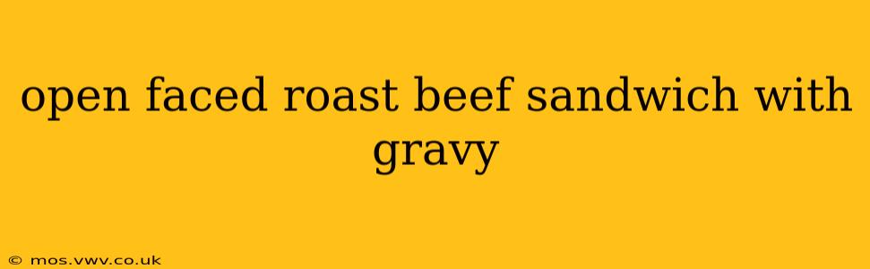 open faced roast beef sandwich with gravy