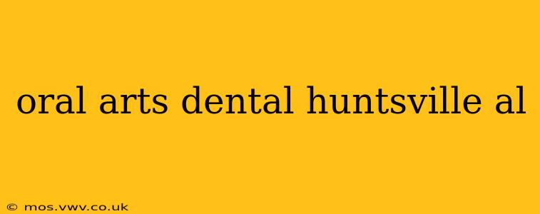oral arts dental huntsville al