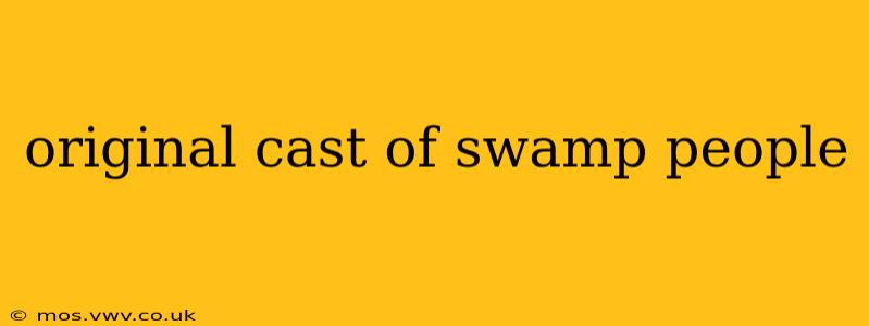 original cast of swamp people