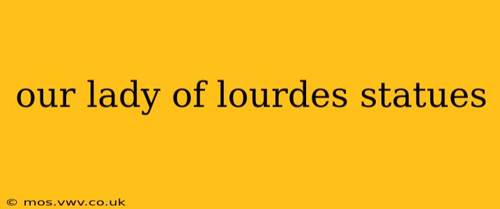 our lady of lourdes statues