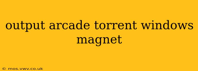 output arcade torrent windows magnet