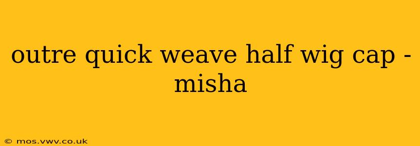 outre quick weave half wig cap - misha